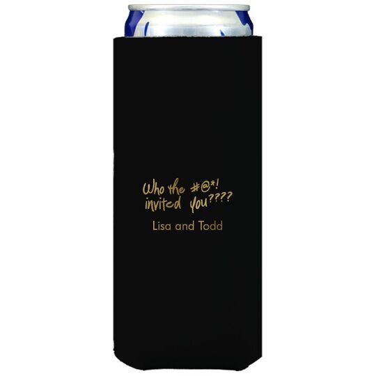 Fun Who Invited You Collapsible Slim Koozies